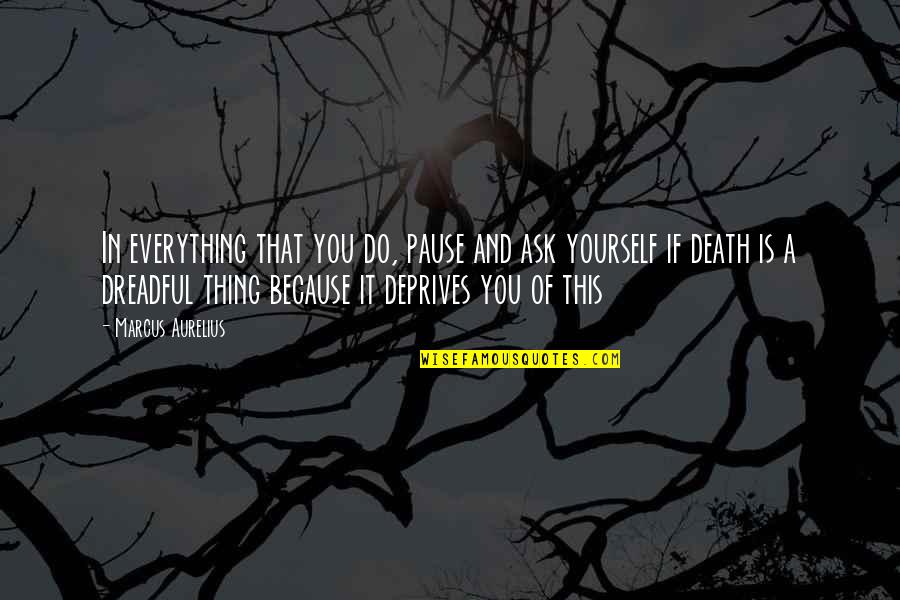Superioritate Dex Quotes By Marcus Aurelius: In everything that you do, pause and ask Superioritate Dex Quotes By Marcus Aurelius: In everything that you do, pause and ask