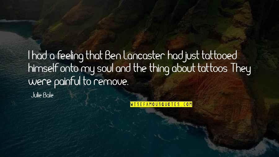 Superiorite Des Quotes By Julie Bale: I had a feeling that Ben Lancaster had Superiorite Des Quotes By Julie Bale: I had a feeling that Ben Lancaster had