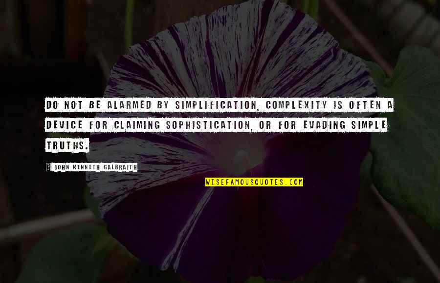 Superioriteit Quotes By John Kenneth Galbraith: Do not be alarmed by simplification, complexity is Superioriteit Quotes By John Kenneth Galbraith: Do not be alarmed by simplification, complexity is