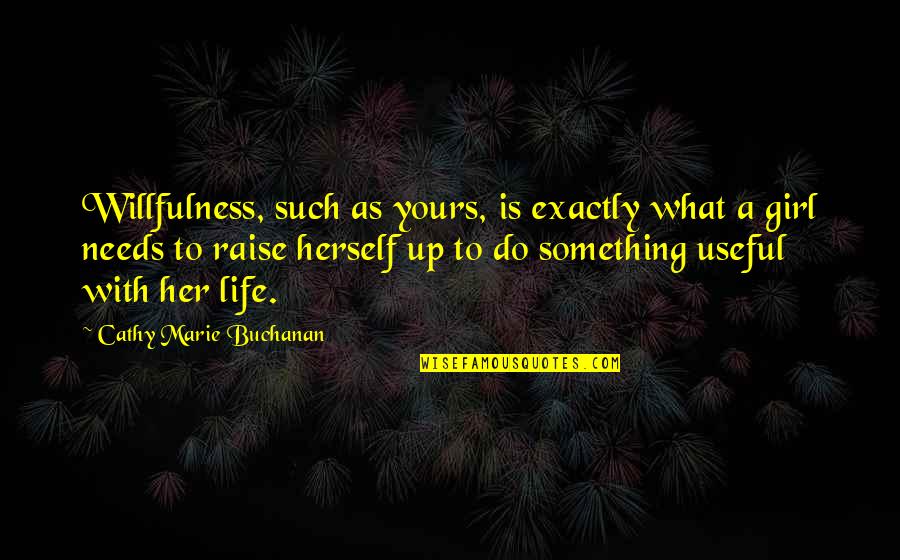 Superiority And Inferiority Quotes By Cathy Marie Buchanan: Willfulness, such as yours, is exactly what a