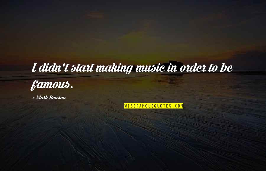 Superiority And Inferiority Quotes By Mark Ronson: I didn't start making music in order to