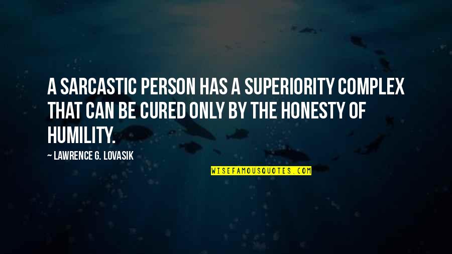 Superiority Complex Quotes By Lawrence G. Lovasik: A sarcastic person has a superiority complex that Superiority Complex Quotes By Lawrence G. Lovasik: A sarcastic person has a superiority complex that
