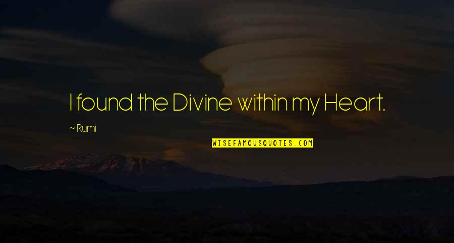 Superiority Complex Quotes By Rumi: I found the Divine within my Heart.