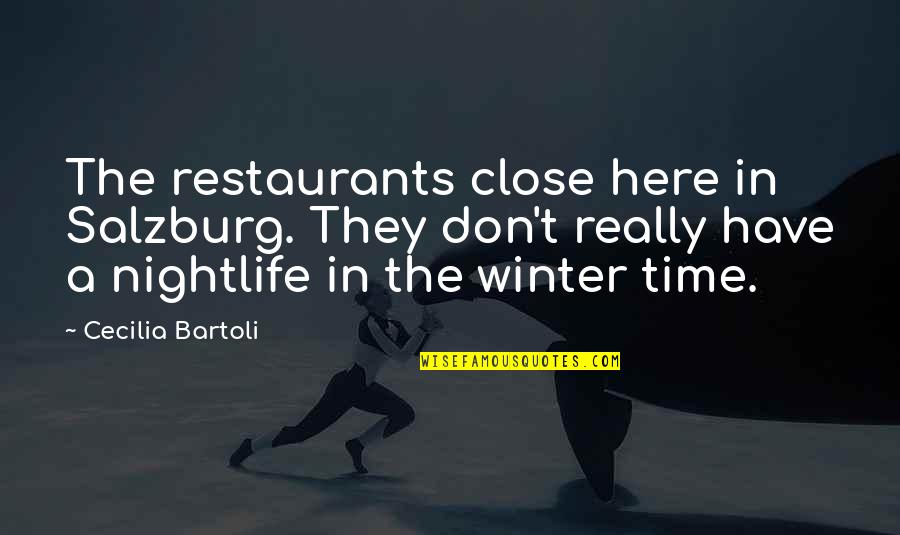 Superiority Of Male Quotes By Cecilia Bartoli: The restaurants close here in Salzburg. They don't