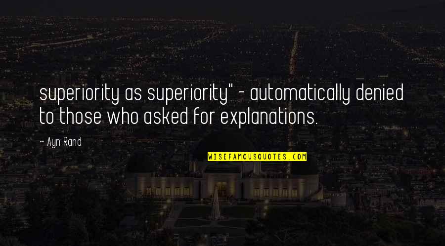 Superiority Quotes By Ayn Rand: superiority as superiority" - automatically denied to those