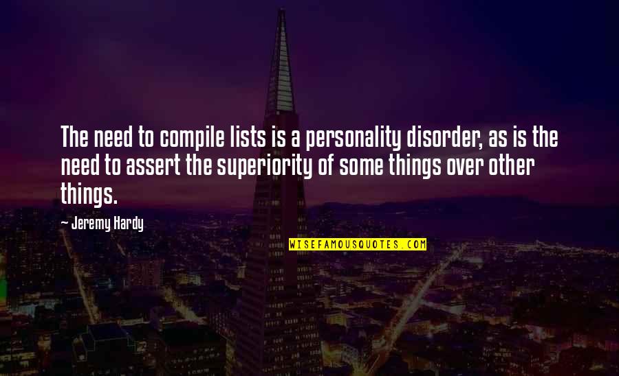 Superiority Quotes By Jeremy Hardy: The need to compile lists is a personality