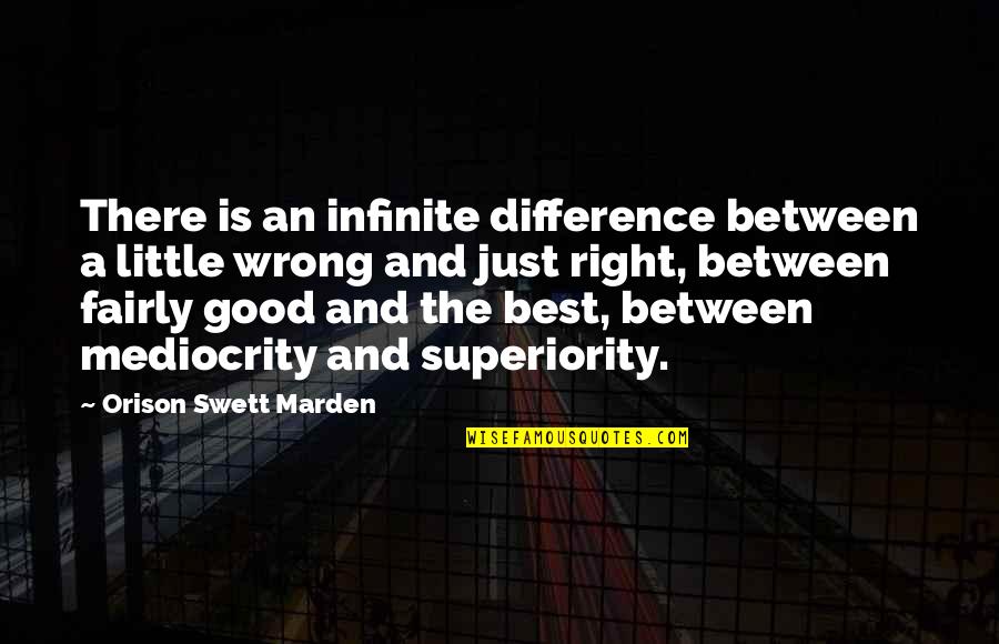 Superiority Quotes By Orison Swett Marden: There is an infinite difference between a little