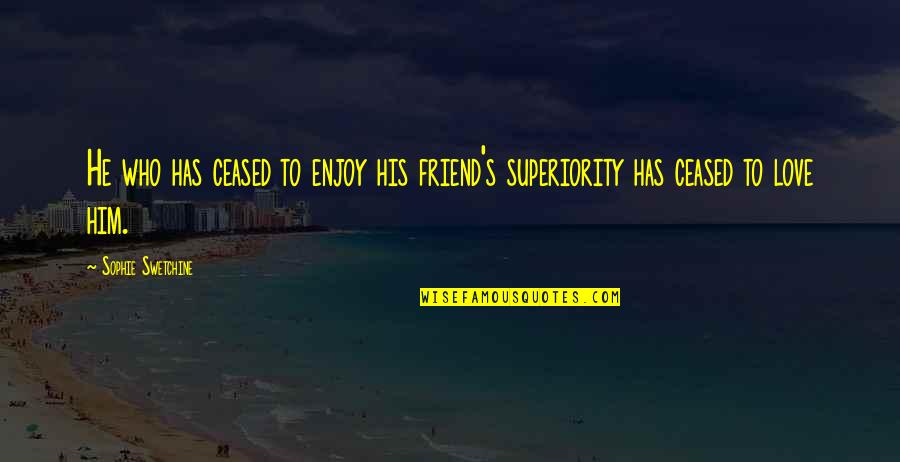 Superiority Quotes By Sophie Swetchine: He who has ceased to enjoy his friend's