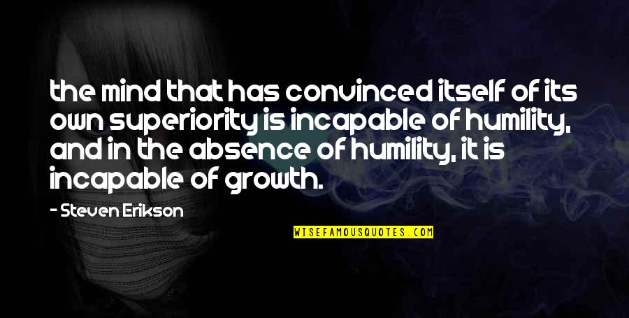 Superiority Quotes By Steven Erikson: the mind that has convinced itself of its