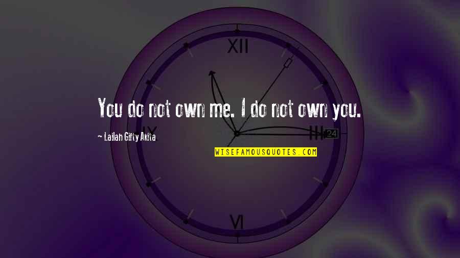 Superiority's Quotes By Lailah Gifty Akita: You do not own me. I do not