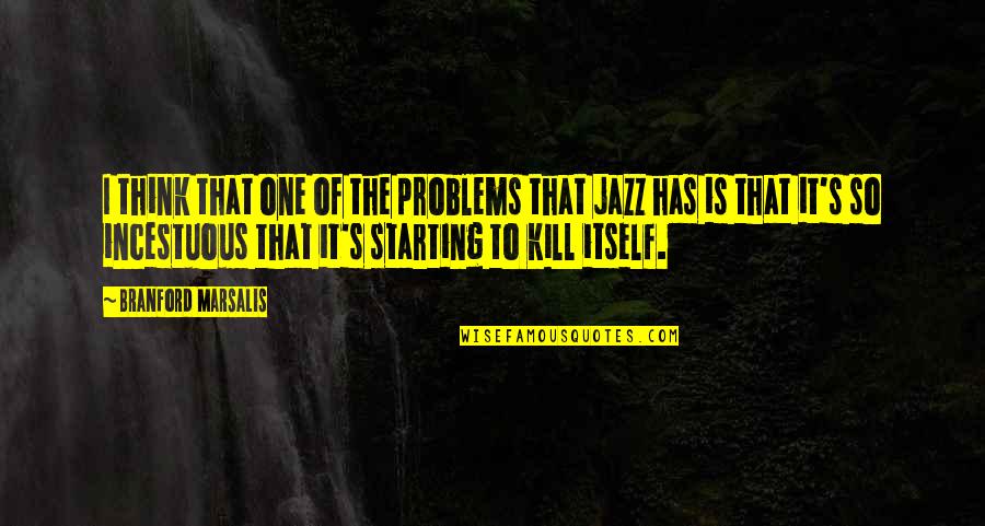 Superiorly Rotate Quotes By Branford Marsalis: I think that one of the problems that Superiorly Rotate Quotes By Branford Marsalis: I think that one of the problems that