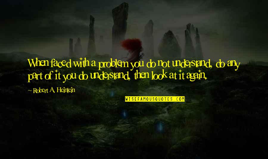 Superiorly Rotate Quotes By Robert A. Heinlein: When faced with a problem you do not Superiorly Rotate Quotes By Robert A. Heinlein: When faced with a problem you do not