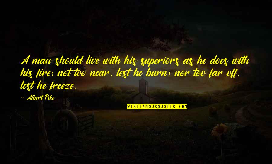 Superiors Quotes By Albert Pike: A man should live with his superiors as