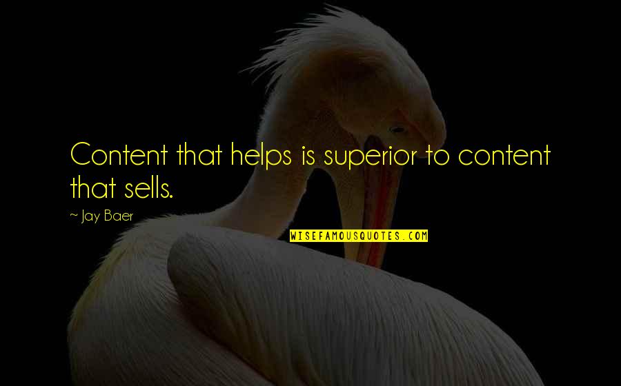 Superiors Quotes By Jay Baer: Content that helps is superior to content that
