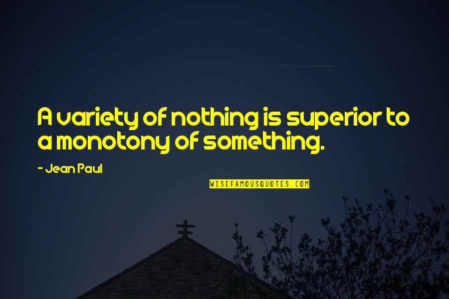 Superiors Quotes By Jean Paul: A variety of nothing is superior to a