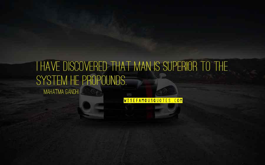 Superiors Quotes By Mahatma Gandhi: I have discovered that man is superior to