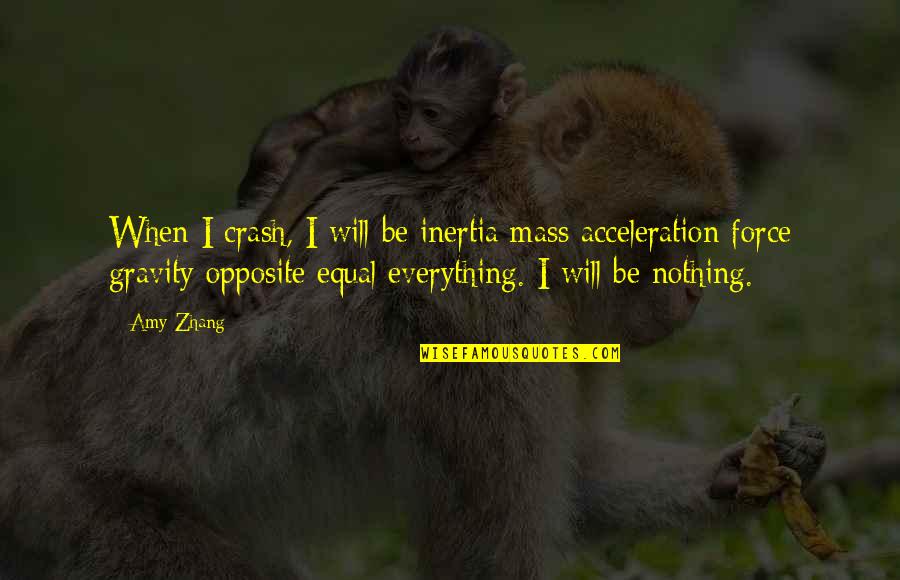 Superis Quotes By Amy Zhang: When I crash, I will be inertia mass Superis Quotes By Amy Zhang: When I crash, I will be inertia mass