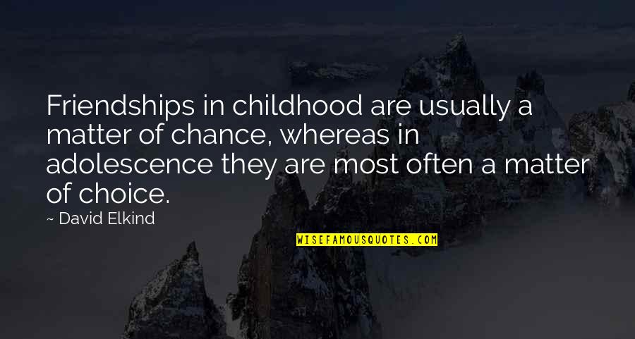 Superis Quotes By David Elkind: Friendships in childhood are usually a matter of Superis Quotes By David Elkind: Friendships in childhood are usually a matter of