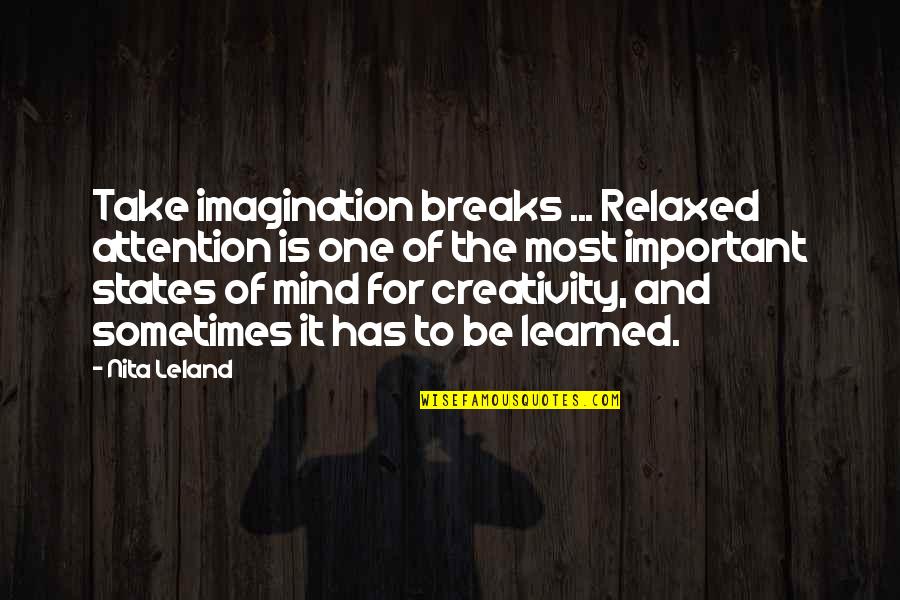 Superis Quotes By Nita Leland: Take imagination breaks ... Relaxed attention is one Superis Quotes By Nita Leland: Take imagination breaks ... Relaxed attention is one