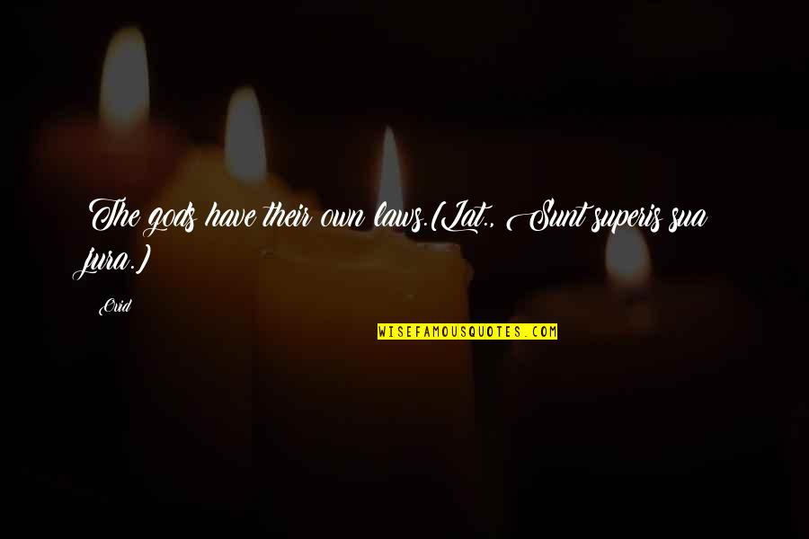Superis Quotes By Ovid: The gods have their own laws.[Lat., Sunt superis