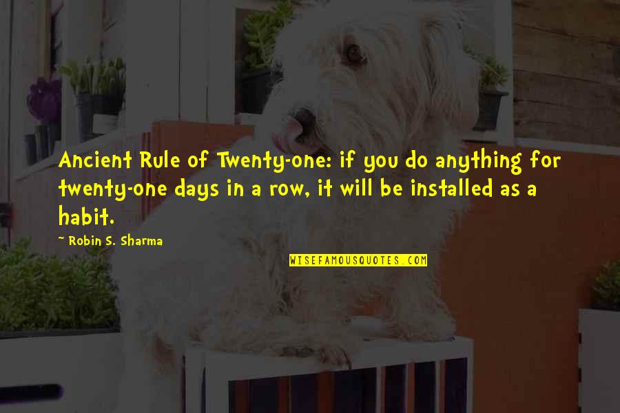 Superis Quotes By Robin S. Sharma: Ancient Rule of Twenty-one: if you do anything