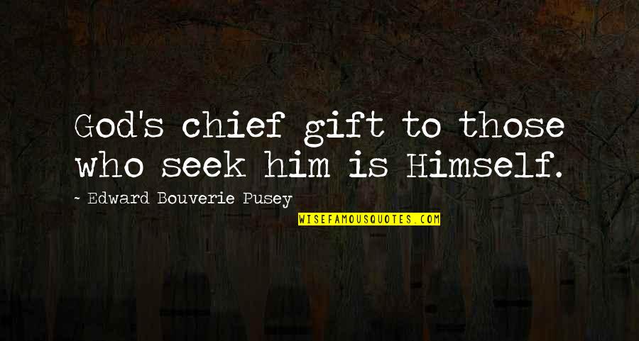 Superjail Warden Quotes By Edward Bouverie Pusey: God's chief gift to those who seek him