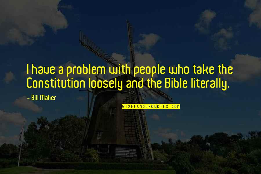 Superkids Math Quotes By Bill Maher: I have a problem with people who take Superkids Math Quotes By Bill Maher: I have a problem with people who take