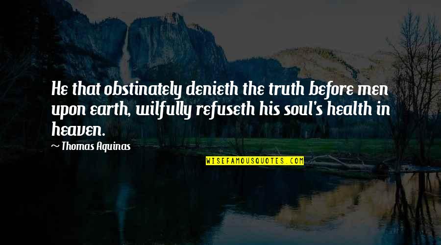 Superkids Online Quotes By Thomas Aquinas: He that obstinately denieth the truth before men
