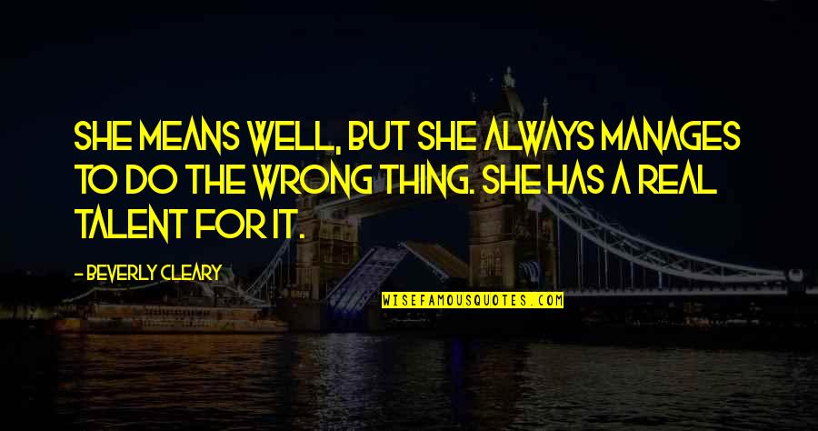 Superkids Teacher Quotes By Beverly Cleary: She means well, but she always manages to Superkids Teacher Quotes By Beverly Cleary: She means well, but she always manages to