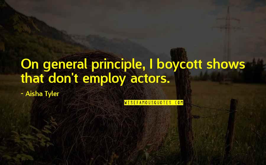 Superland Free Quotes By Aisha Tyler: On general principle, I boycott shows that don't
