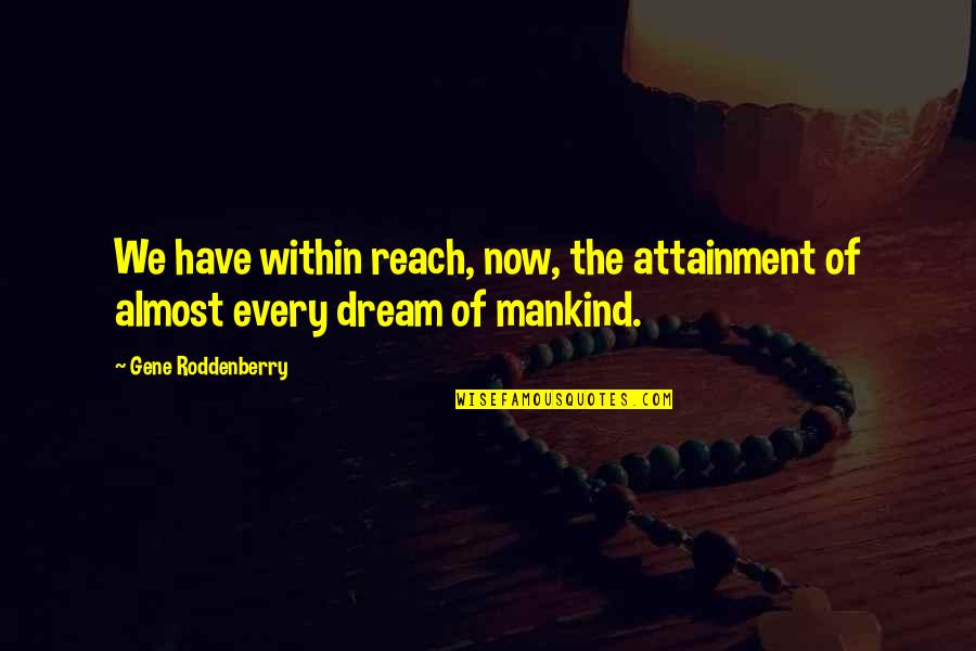 Superland Free Quotes By Gene Roddenberry: We have within reach, now, the attainment of Superland Free Quotes By Gene Roddenberry: We have within reach, now, the attainment of