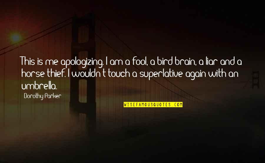 Superlative Quotes By Dorothy Parker: This is me apologizing. I am a fool,