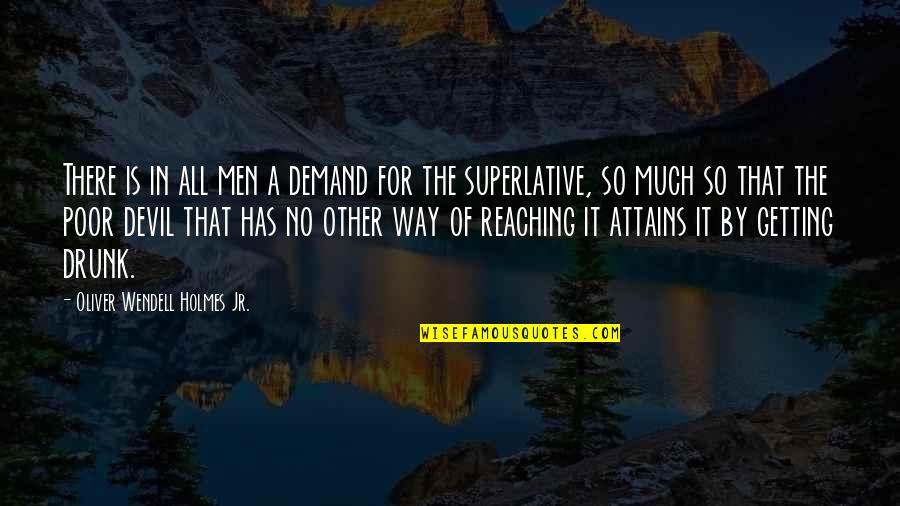 Superlative Quotes By Oliver Wendell Holmes Jr.: There is in all men a demand for