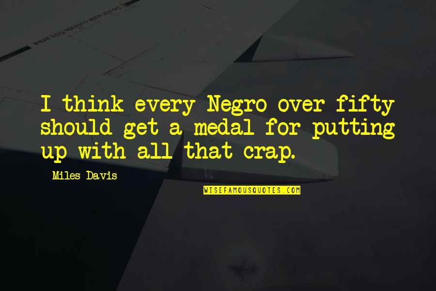 Superlativo Absoluto Quotes By Miles Davis: I think every Negro over fifty should get