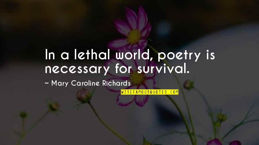 Superleggera Rzr Quotes By Mary Caroline Richards: In a lethal world, poetry is necessary for Superleggera Rzr Quotes By Mary Caroline Richards: In a lethal world, poetry is necessary for