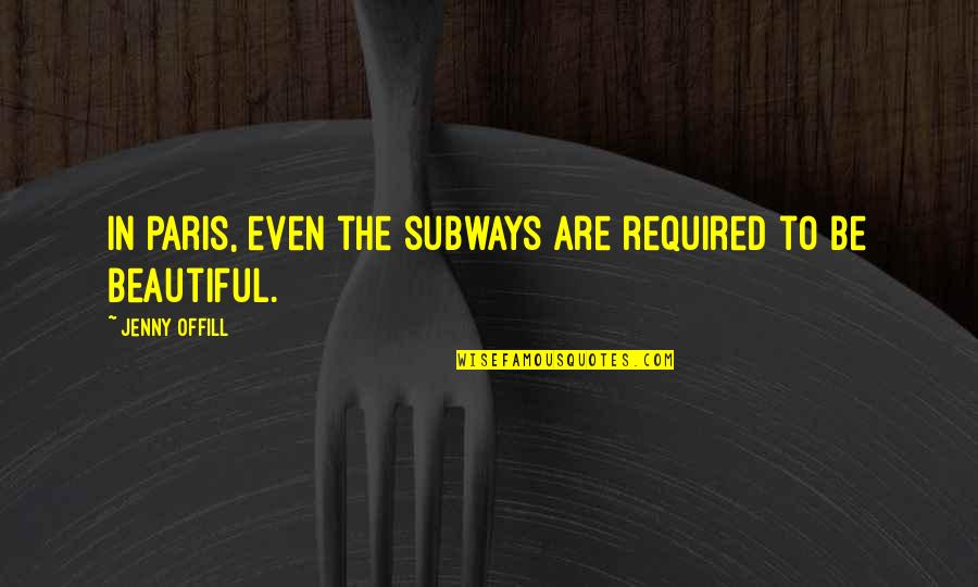 Superlive Quotes By Jenny Offill: In Paris, even the subways are required to Superlive Quotes By Jenny Offill: In Paris, even the subways are required to