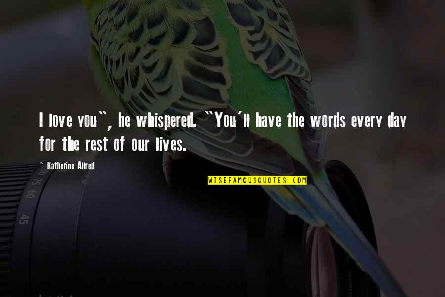 Superlive Quotes By Katherine Allred: I love you", he whispered. "You'll have the