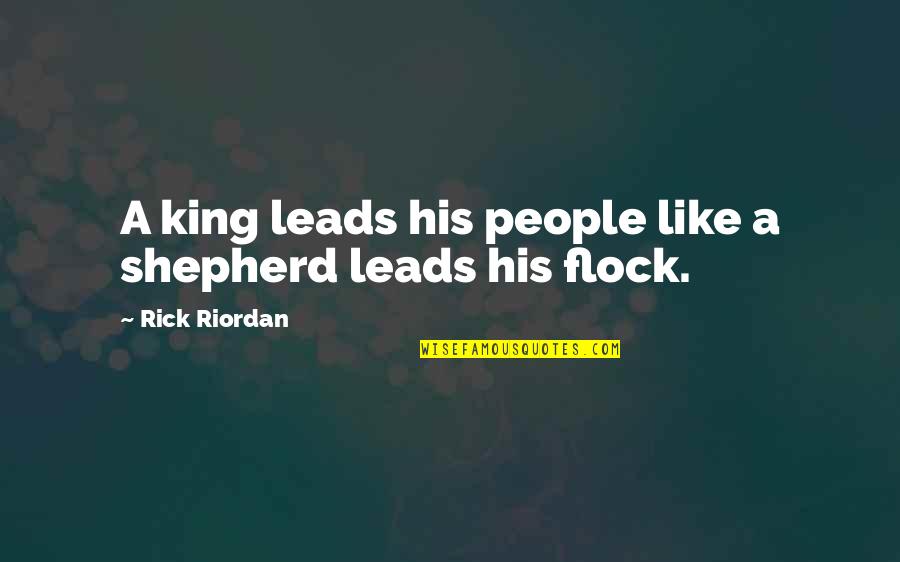 Superlive Quotes By Rick Riordan: A king leads his people like a shepherd Superlive Quotes By Rick Riordan: A king leads his people like a shepherd