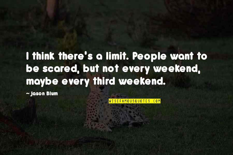 Superlove Quotes By Jason Blum: I think there's a limit. People want to