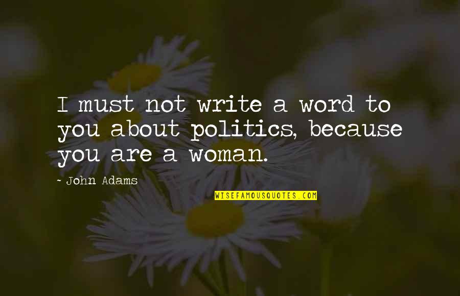 Superlove Quotes By John Adams: I must not write a word to you
