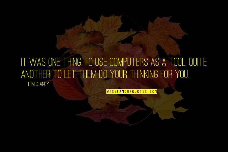 Supermakets Quotes By Tom Clancy: It was one thing to use computers as Supermakets Quotes By Tom Clancy: It was one thing to use computers as
