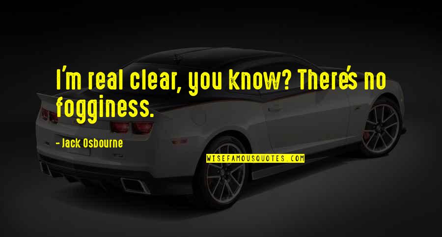 Superman 1978 Lois Lane Quotes By Jack Osbourne: I'm real clear, you know? There's no fogginess.