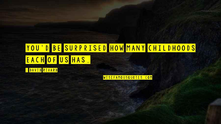 Superman 2006 Quotes By David Rivard: You'd be surprised how many childhoods each of Superman 2006 Quotes By David Rivard: You'd be surprised how many childhoods each of