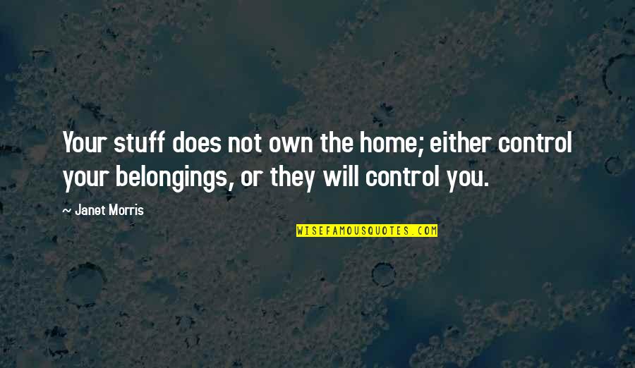 Superman And Batman Quotes By Janet Morris: Your stuff does not own the home; either Superman And Batman Quotes By Janet Morris: Your stuff does not own the home; either