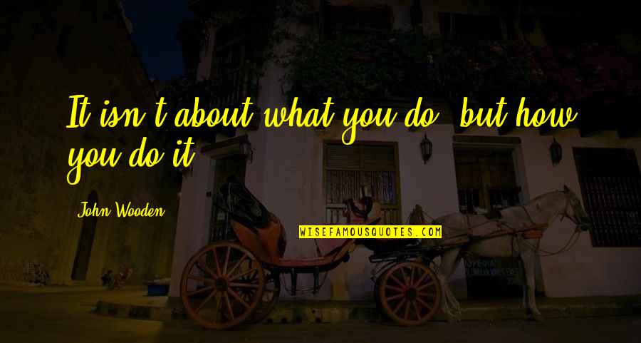 Superman And Batman Quotes By John Wooden: It isn't about what you do, but how Superman And Batman Quotes By John Wooden: It isn't about what you do, but how