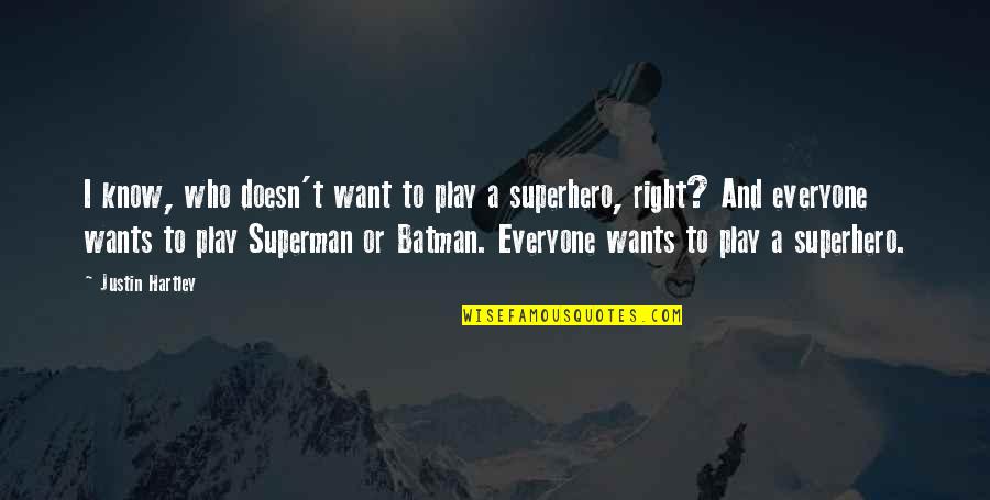 Superman And Batman Quotes By Justin Hartley: I know, who doesn't want to play a