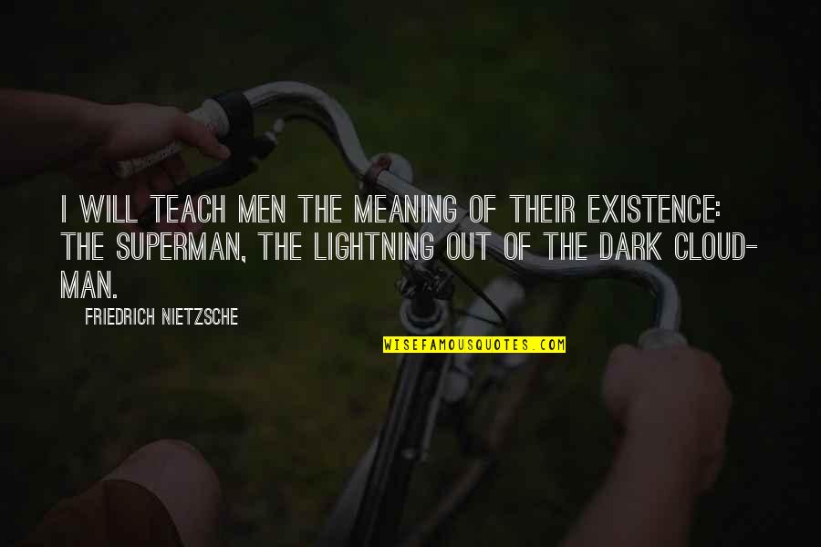 Superman Best Quotes By Friedrich Nietzsche: I will teach men the meaning of their Superman Best Quotes By Friedrich Nietzsche: I will teach men the meaning of their