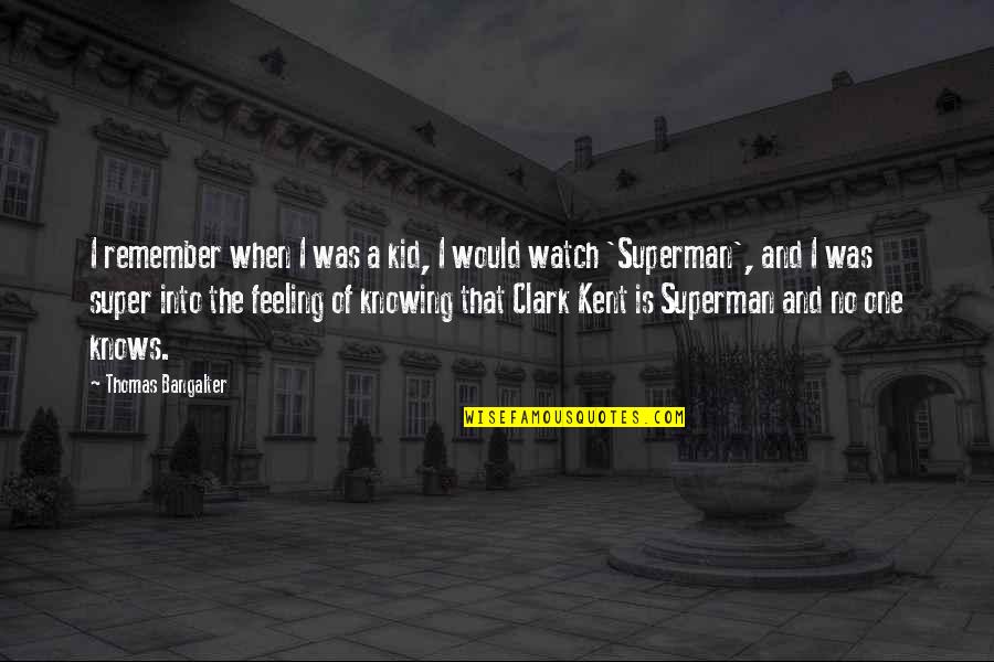 Superman Clark Kent Quotes By Thomas Bangalter: I remember when I was a kid, I Superman Clark Kent Quotes By Thomas Bangalter: I remember when I was a kid, I
