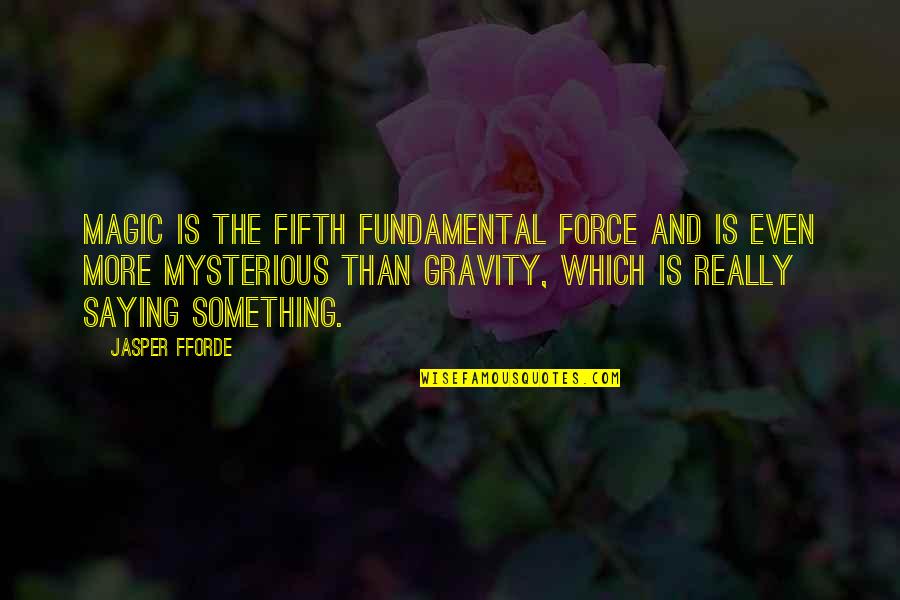 Superman Comic Quotes By Jasper Fforde: Magic is the fifth fundamental force and is