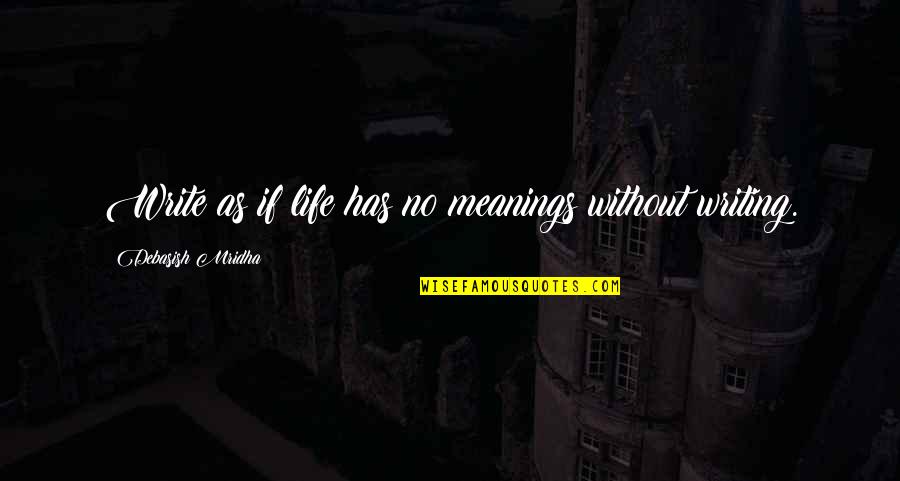 Superman Grounded Quotes By Debasish Mridha: Write as if life has no meanings without